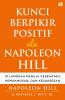 Kunci Berpikir Positif Ala Napoleon Hill: 10 Langkah Menuju Kesehatan, Kemakmuran, dan Kesuksesan