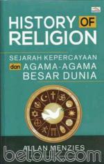 History Of Religion: Sejarah Kepercayaan dan Agama-agama Besar Dunia