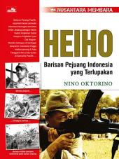 Nusantara Membara: Heiho: Barisan Pejuang Indonesia yang Terlupakan