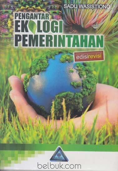 Pengantar Ekologi Pemerintahan (Edisi Revisi): Sadu Wasistiono - Belbuk.com