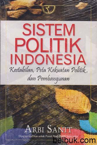 Sistem Politik Indonesia Kestabilan Peta Kekuatan Politik Dan Pembangunan Arbi Sanit Belbuk Com