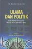 Ulama dan Politik: Nalar Politik Kebangsaan Majelis Ulama Indonesia (MUI)