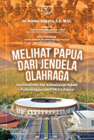 Melihat Papua dari Jendela Olahraga: Nasionalisme dan Kebudayaan dalam Penyelenggaraan PON XX Papua