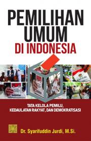Pemilihan Umum di Indonesia: Tata Kelola Pemilu, Kedaulatan Rakyat, dan Demokratisasi