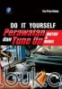 Do It Yourself: Perawatan dan Tune Up Motor dan Mobil